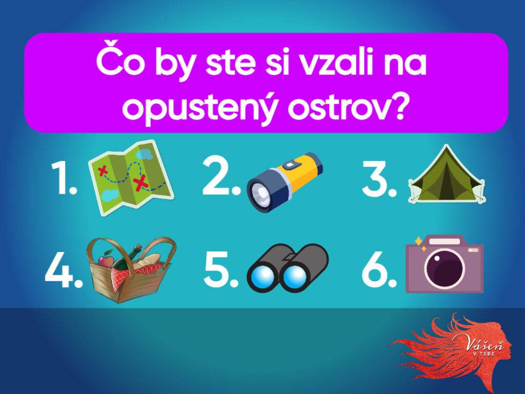 Čo by ste si vzali na opustený ostrov? Spoznajte svoje osobnostné črty1. Mapa2. Baterka3. Stan4. Jedlo5. Ďalekohľad6. Kamera/Fotoaparát